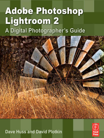 Adobe Photoshop Lightroom 2: A Digital Photographer's Guide David Huss and David Plotkin