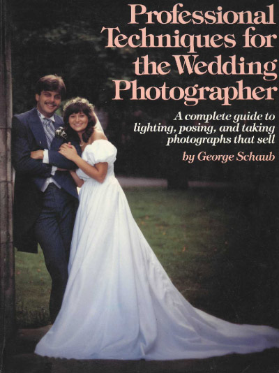 Professional Techniques for the Wedding Photographer George Schaub, Ken Sklute