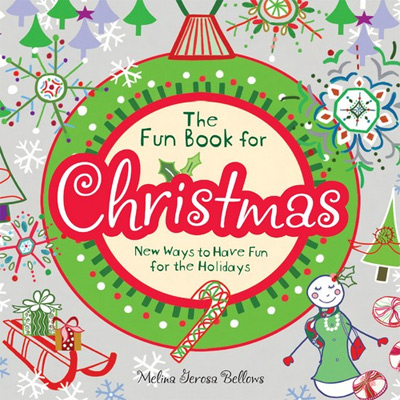 The Fun Book for Christmas: New Ways to Have Fun for the Holidays Melina Gerosa Bellows