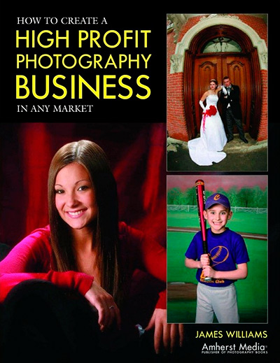 How to Create a High-Profit Photography Business in Any Market James Williams